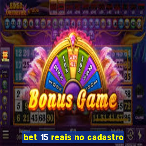 bet 15 reais no cadastro